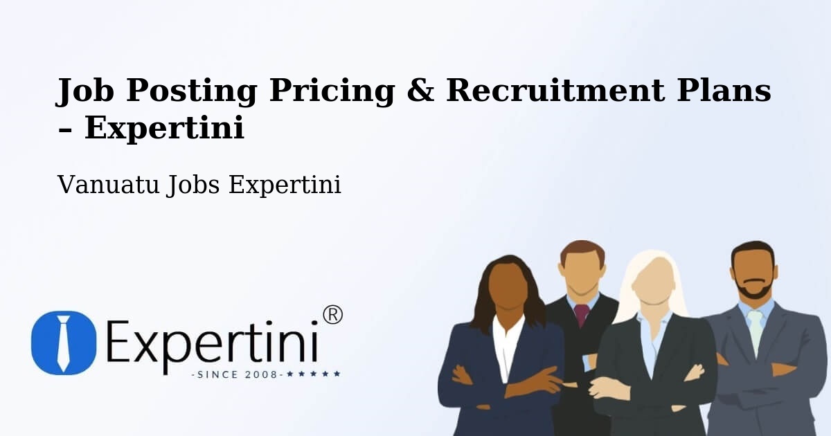 Job Posting Pricing & Recruitment Plans – Norsup - Norsup, Vanuatu Jobs Expertini